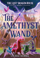 The Amethyst Wand (The Last Dragon House