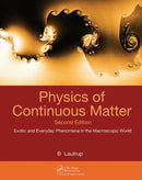 Physics of Continuous Matter : Exotic and Everyday Phenomena in the Macroscopic World-9781420077001