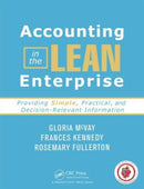 Accounting in the Lean Enterprise : Providing Simple, Practical, and Decision-Relevant Information-9781420088588