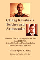 Chiang Kai-shek's Teacher and Ambassador : -An Inside View of the Republic of China from 1911-1958 -General Stillwell and American Policy Change Towards Free China-9781420832020