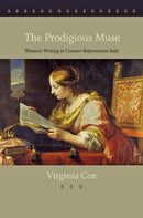 The Prodigious Muse : Women's Writing in Counter-Reformation Italy-9781421400327