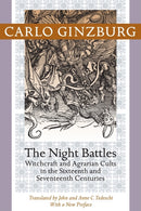 The Night Battles : Witchcraft and Agrarian Cults in the Sixteenth and Seventeenth Centuries-9781421409924