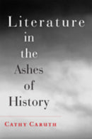 Literature in the Ashes of History-9781421411552