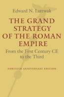 The Grand Strategy of the Roman Empire : From the First Century CE to the Third-9781421419459
