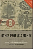 Other People's Money : How Banking Worked in the Early American Republic-9781421421759