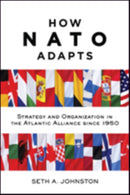 How NATO Adapts : Strategy and Organization in the Atlantic Alliance since 1950-9781421421988