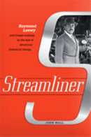 Streamliner : Raymond Loewy and Image-making in the Age of American Industrial Design-9781421425740