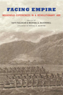 Facing Empire : Indigenous Experiences in a Revolutionary Age-9781421426563