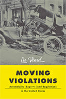 Moving Violations : Automobiles, Experts, and Regulations in the United States-9781421429656