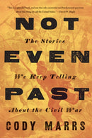 Not Even Past : The Stories We Keep Telling about the Civil War-9781421436654