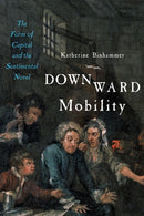 Downward Mobility : The Form of Capital and the Sentimental Novel-9781421437613
