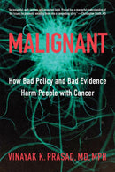 Malignant : How Bad Policy and Bad Evidence Harm People with Cancer-9781421437637