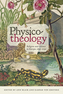 Physico-theology : Religion and Science in Europe, 1650-1750-9781421438467