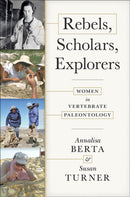 Rebels, Scholars, Explorers : Women in Vertebrate Paleontology-9781421439709
