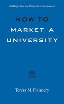 How to Market a University : Building Value in a Competitive Environment-9781421440347