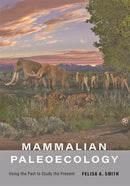 Mammalian Paleoecology : Using the Past to Study the Present-9781421441405