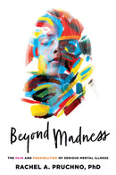 Beyond Madness : The Pain and Possibilities of Serious Mental Illness-9781421441429