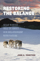 Restoring the Balance : What Wolves Tell Us about Our Relationship with Nature-9781421441559