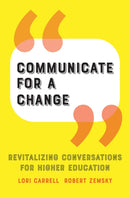 Communicate for a Change : Revitalizing Conversations for Higher Education-9781421441740