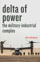 Delta of Power : The Military-Industrial Complex-9781421441818