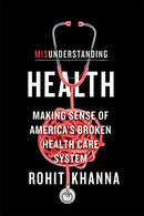 Misunderstanding Health : Making Sense of America's Broken Health Care System-9781421442099