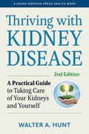 Thriving with Kidney Disease : A Practical Guide to Taking Care of Your Kidneys and Yourself-9781421442907