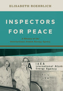 Inspectors for Peace : A History of the International Atomic Energy Agency-9781421443331