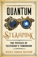Quantum Steampunk : The Physics of Yesterday's Tomorrow-9781421443720