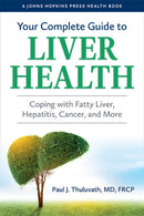 Your Complete Guide to Liver Health : Coping with Fatty Liver, Hepatitis, Cancer, and More-9781421443829