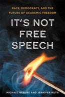 It's Not Free Speech : Race, Democracy, and the Future of Academic Freedom-9781421443874