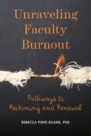 Unraveling Faculty Burnout : Pathways to Reckoning and Renewal-9781421445120