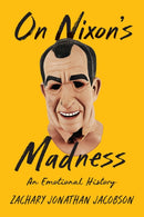On Nixon's Madness : An Emotional History-9781421445533