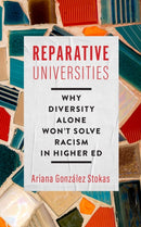 Reparative Universities : Why Diversity Alone Won't Solve Racism in Higher Ed-9781421445601