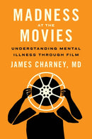 Madness at the Movies : Understanding Mental Illness through Film-9781421445625