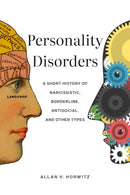 Personality Disorders : A Short History of Narcissistic, Borderline, Antisocial, and Other Types-9781421446103