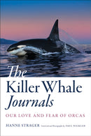 The Killer Whale Journals : Our Love and Fear of Orcas-9781421446226