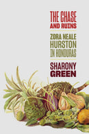 The Chase and Ruins : Zora Neale Hurston in Honduras-9781421446660