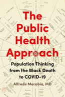 The Public Health Approach : Population Thinking from the Black Death to COVID-19-9781421446783