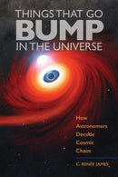 Things That Go Bump in the Universe : How Astronomers Decode Cosmic Chaos-9781421446936