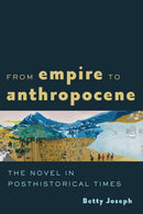 From Empire to Anthropocene : The Novel in Posthistorical Times-9781421446981