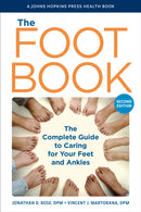 The Foot Book : The Complete Guide to Caring for Your Feet and Ankles-9781421447285