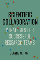 Scientific Collaboration : Strategies for Successful Research Teams-9781421447445