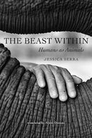 The Beast Within : Humans as Animals-9781421447506