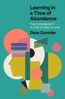 Learning in a Time of Abundance : The Community Is the Curriculum-9781421447797