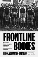 Frontline Bodies : Sports and Black Struggles for Justice since the Late Nineteenth Century-9781421448640