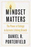 Mindset Matters : The Power of College to Activate Lifelong Growth-9781421449289