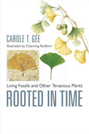 Rooted in Time : Living Fossils and Other Tenacious Plants-9781421449388
