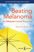 Beating Melanoma : The Ultimate Patient Resource-9781421449487
