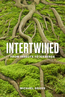 Intertwined : From Insects to Icebergs-9781421449975