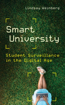 Smart University : Student Surveillance in the Digital Age-9781421450018